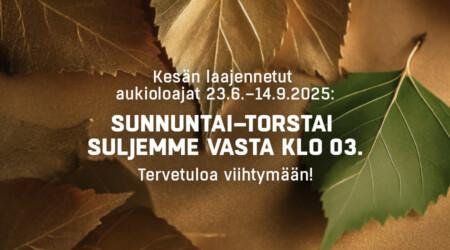 Kesän laajennetut aukioloajat 23.6-14.9.2025: sunnuntai-torstai suljemme vasta klo 03. Tervetuloa viihtymään!